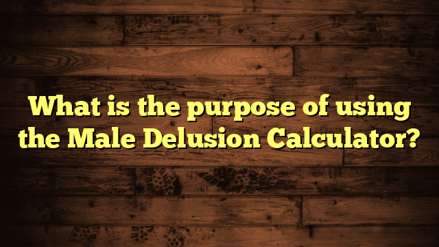 What is the purpose of using the Male Delusion Calculator?